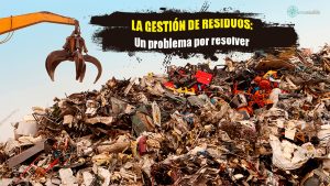 LA GESTIÓN DE RESIDUOS. Un problema por resolver
